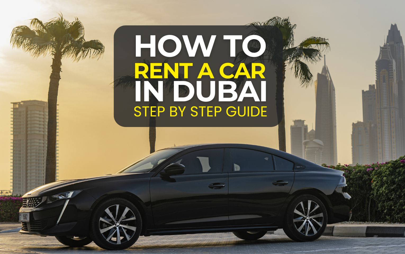 How to Rent a Car Easily in Dubai – 2025 Step-by-Step Guide